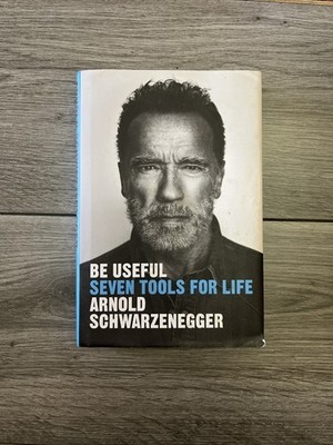 Be Useful: Seven Tools for Life - By Arnold Schwarzenegger Hardcover 