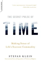 The Secret Pulse of Time: Making Sense of Life's Scarcest Commodity by Klein