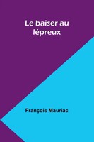 Le Baiser Au LéPreux FrançOis Mauriac Taschenbuch FranzöSisch 2024 Alpha Edition