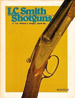 L. C. SMITH SHOTGUNS By William S Brophy - Hardcover *Excellent Condition*