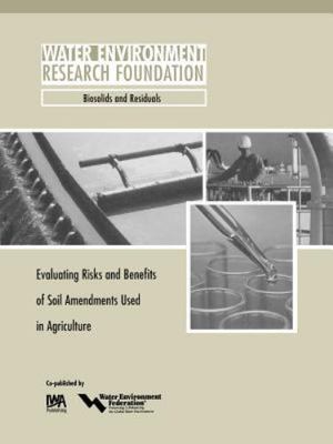 Evaluating Risks And Benefits of Soil Amendments Used in Agriculture, Paperba...