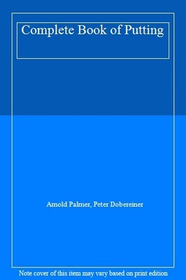 Complete Book of Putting,Arnold Palmer, Peter Dobereiner