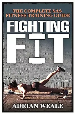 Fighting Fit: Komplettes SAS Fitness Trainingshandbuch, Adrian Weale