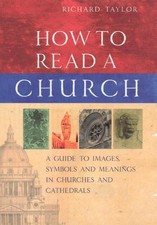 How To Read A Church: A Guide to Images, Symbol by Taylor, Dr Richard 1844130533