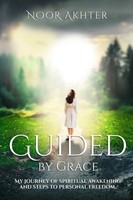 Guided By Grace My Journey Of Spiritual Awakening And Steps To Personal Freedom