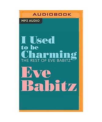 I Used to Be Charming: The Rest of Eve Babitz, Eve Babitz