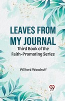 Woodruff Wilford | Leaves From My Journal Third Book Of The Faith-Promoting...