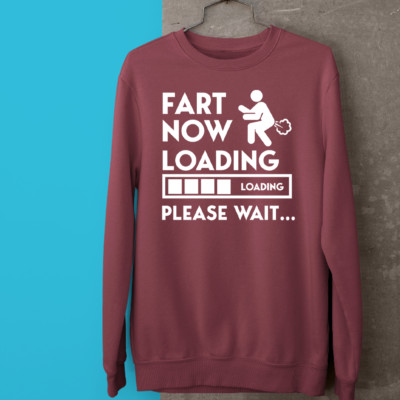 Fart Now Loading Please Wait Sweatshirt Comedy Funny Slogan Offensive Rude Gifts