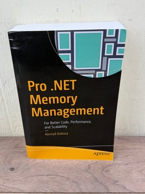Pro .NET Memory Management Konrad Kokosa 2018 First Printing Apress Programming