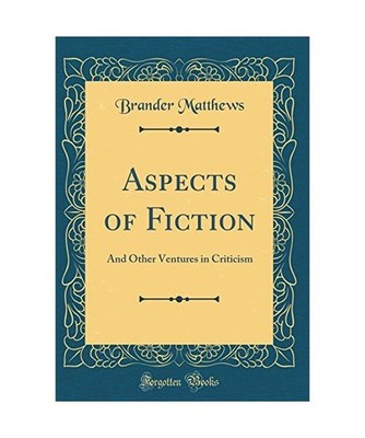 Aspects of Fiction: And Other Ventures in Criticism [Classic Reprint]: And Other