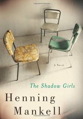 The Shadow Girls: A Novel,Henning Mankell, Ebba Segerberg