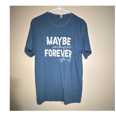 Bella Canvas T Shirt L Blue Graphic  Maybe Some Things Last Forever After All 