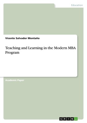 Teaching and Learning in the Modern MBA Program Vicente Salvador Montaño
