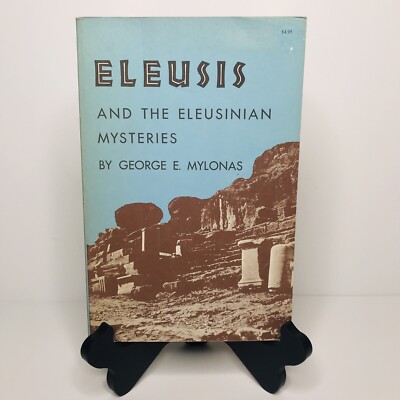 Eleusis and the Eleusinian Mysteries George E Mylonas Princeton '69 1st ...