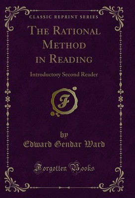 The Rational Method in Reading: Introductory Second Reader (Classic Reprint)