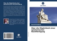 David GrüNberg | ÜBer Die MöGlichkeit Einer Epistemischen Rechtfertigung | Buch