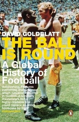 The Ball is Round: A Global History of Football by Goldblatt, David Paperback