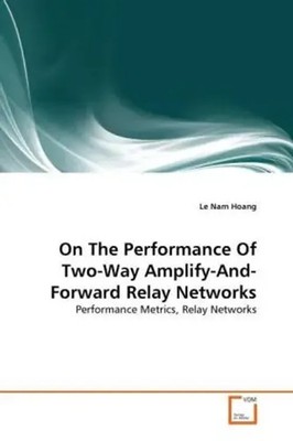 Le Nam Hoang | On The Performance Of Two-Way Amplify-And-Forward Relay Networks