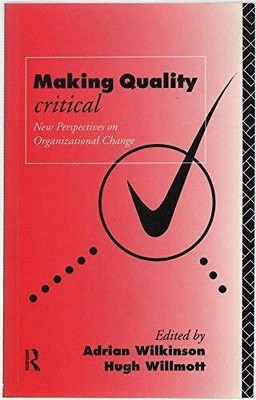 Making Quality Critical: New Perspectives on Organizational Chang by  0415117542