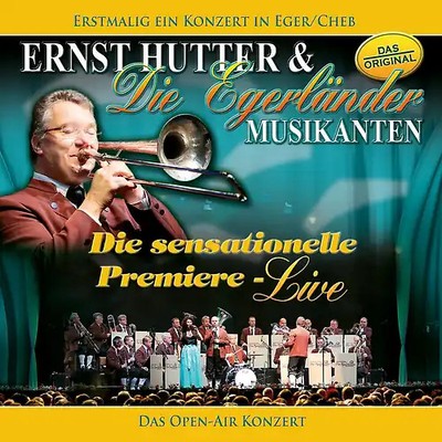 Ernst Hutter & die Egerländer Musikanten - Die Sensationelle Premiere-das Open A