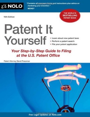 Patent It Yourself: Your Step-By-Step Guide to Filing at the U.S. Patent Off...