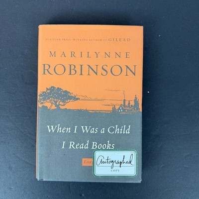 Marilynne Robinson, WHEN I WAS A CHILD I READ BOOKS *SIGNED* 2012 HCDJ 1ST.1ST. 