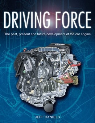 Driving Force: The Evolution of the Car Engine by Daniels, Jeff 1859608779