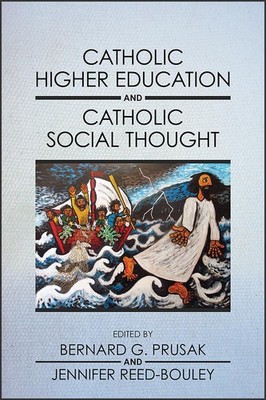 Catholic Higher Education and Catholic Social Thought by Bernard G. Prusak (Engl