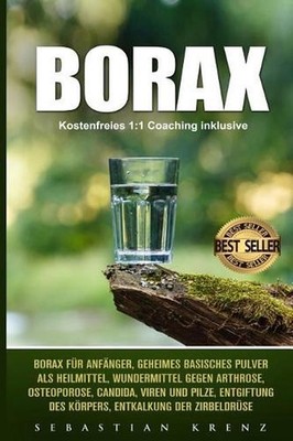 Borax: Borax F?r Anf?nger, Geheimes Basisches Pulver ALS Heilmittel, Wundermitte