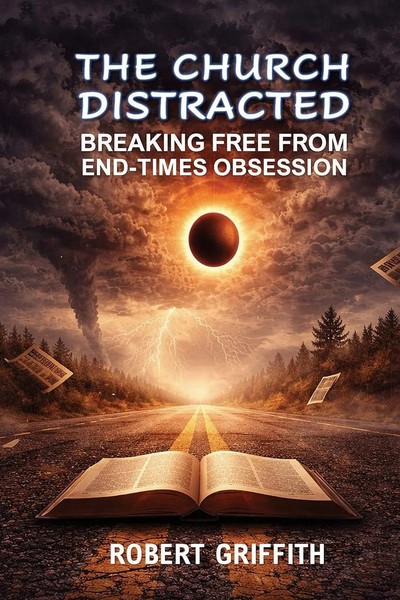 The Church Distracted Breaking Free From End-Times Obsession Robert Griffith-image