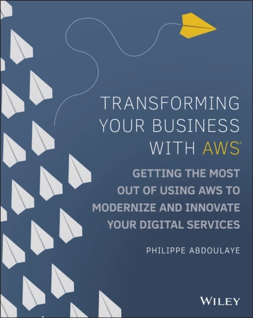 Transforming Your Business with AWS – Getting the Most Out of Using AWS to