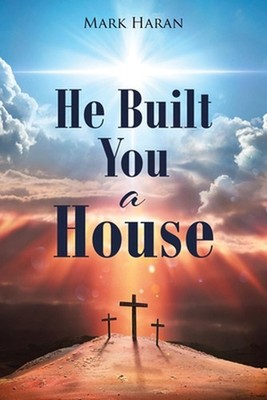 He Built You a House by Mark Haran Paperback Book