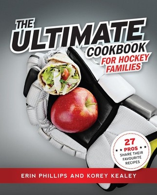 The Ultimate Cookbook for Hockey Families - paperback Erin Phillips; Korey K...