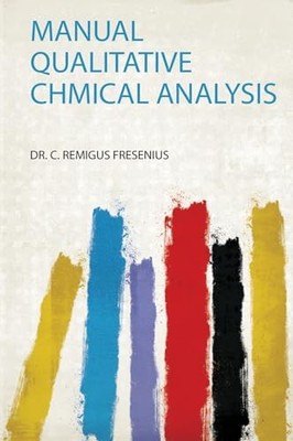 Manual Qualitative Chmical Analysis by Dr. C. Remigus Fresenius NEW