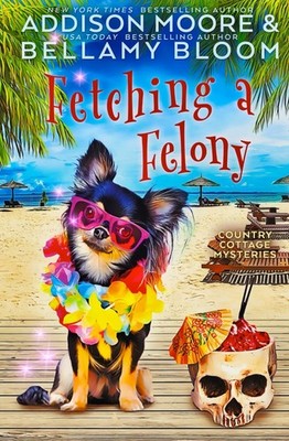 Fetching a Felony (Country Cottage Mysteries)