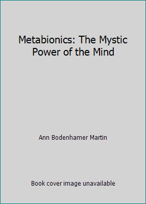 Metabionics: The Mystic Power of the Mind by Ann Bodenhamer Martin