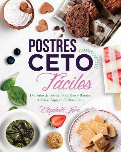 Postres Compilación Ceto Fáciles: Dos Años de Postres, Bocadillos y Bombas de - Picture 1 of 2