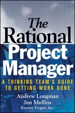 The Rational Project Manager: A Thinking Team's Guide To Getting Work Done