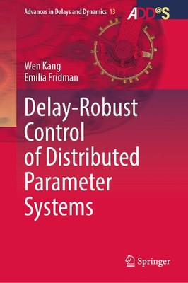 Delay-Robust Control of Distributed Parameter Systems by Wen Kang Hardcover Book