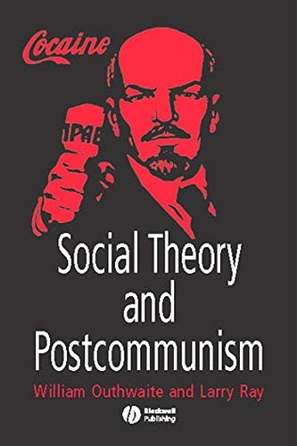 Social Theory and Postcommunism,William Outhwaite, Larry Ray