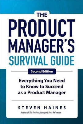 The Product Manager's Survival Guide, Second Edition: Everything You Need to...