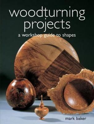 Woodturning Projects: A Workshop Guide to Shapes, Baker, Mark, 9781861083913