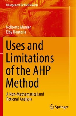 Uses and Limitations of the AHP Method: A Non-Mathematical and Rational Analysis
