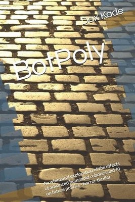 BotPoly: An whimsical exploration of the effects of advanced humanoid robotics a