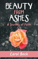 Beauty From Ashes A Journey Of Faith Carol Beck Taschenbuch Englisch 2019
