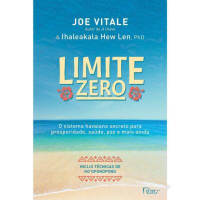 Limite zero: O sistema havaiano secreto para prosperidade, saúde, paz, e mais ai