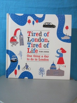 Tom Jones: Tired Of London, Tired Of Life: One Thing A Day To Do in London (H/C)