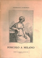 Foscolo a Milano - Gianfranco Acchiappati (Strenna dell'istituto Gaetano Pini)