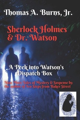 Sherlock Holmes & Dr. Watson: A Peek into Watson's Dispatch Box: Nine New Tales
