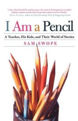 I Am a Pencil: A Teacher, His Kids, and Their World of Stories - VERY GOOD